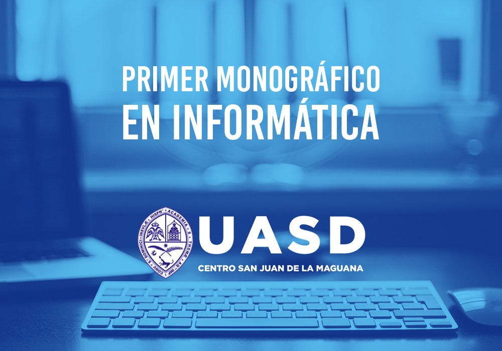 Primer Monográfico en Informática [UASD – Centro San Juan de la Maguana]
